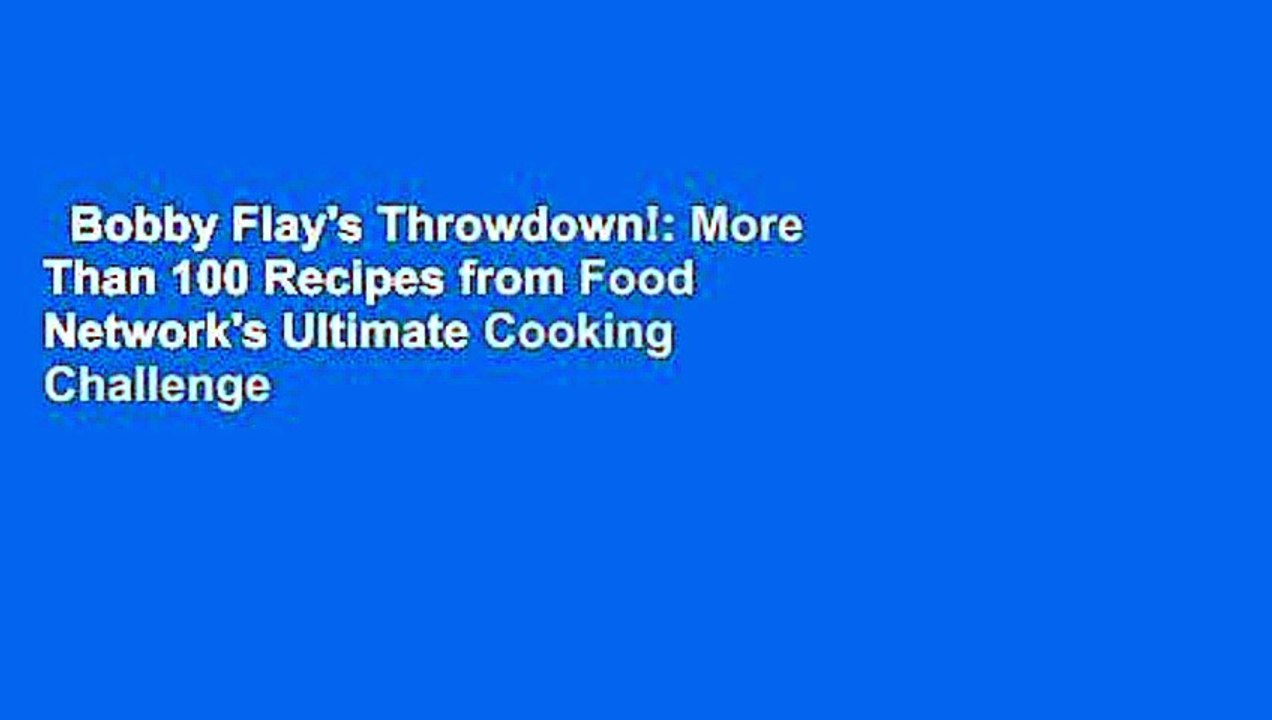 Bobby Flay's Throwdown! More Than 100 Recipes from Food Network's Ultimate Cooking Challenge