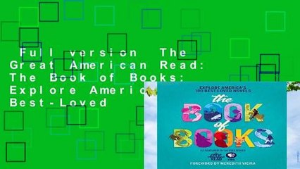 Full version  The Great American Read: The Book of Books: Explore America s 100 Best-Loved