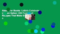 About For Books  Lidia's Celebrate Like an Italian: 220 Foolproof Recipes That Make Every Meal a