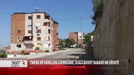 TMERR NË FAMILJEN LUSHNJARE, DJALI GODET BABANË ME SËPATË
