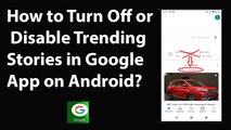 How to Turn Off or Disable Trending Stories in Google App on Android?