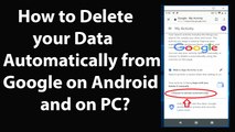 How to Delete your Data Automatically from Google on Android and on PC?