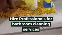 Hire Professionals for bathroom cleaning services