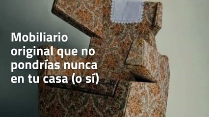 Mobiliario original que no pondrías nunca en tu casa (o sí)