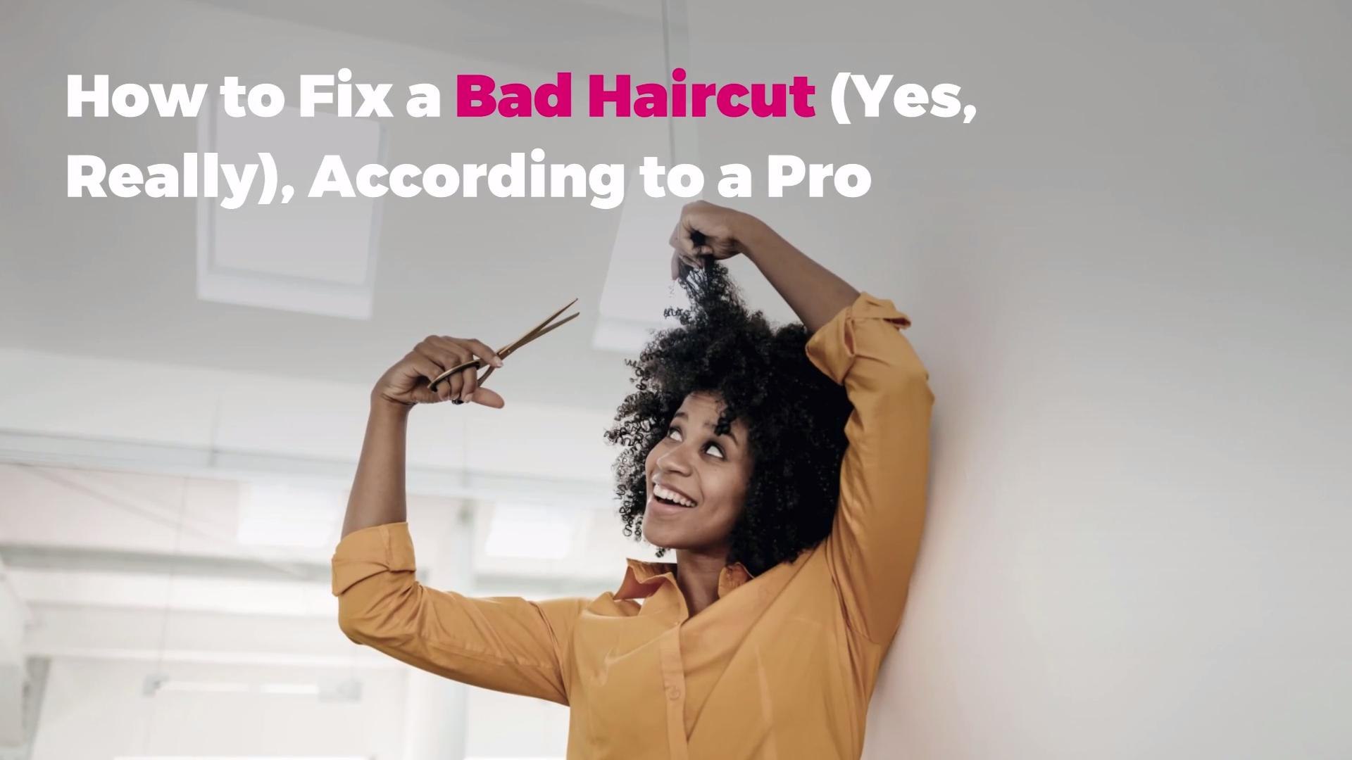 How To Fix A Bad Haircut Yes Really According To A Pro Video