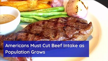 Americans Must Cut Beef Intake as Population Grows