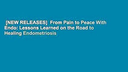 [NEW RELEASES]  From Pain to Peace With Endo: Lessons Learned on the Road to Healing Endometriosis