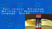 Full version  Petroleum Refining: In Nontechnical Language  Review