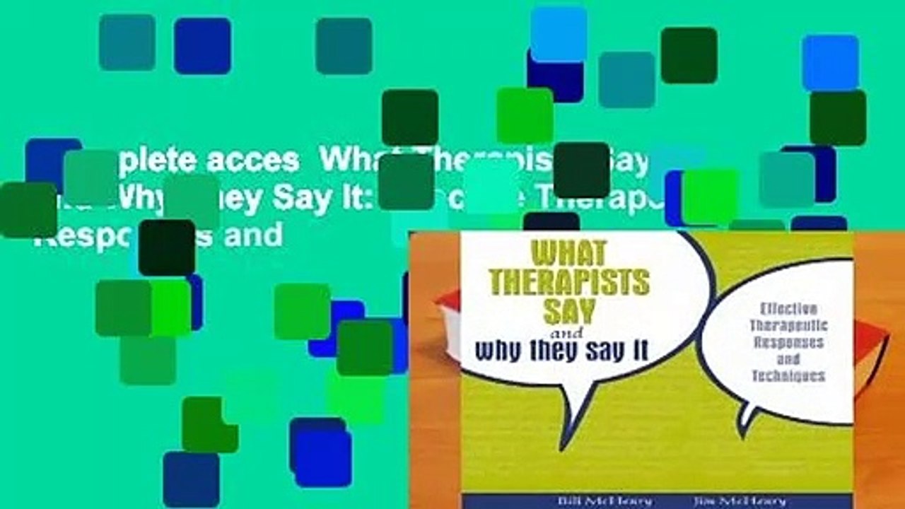Complete acces  What Therapists Say and Why They Say It: Effective Therapeutic Responses and