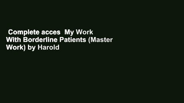 Complete acces My Work With Borderline Patients (Master Work) by Harold Searles