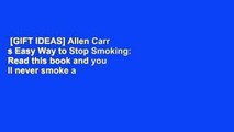 [GIFT IDEAS] Allen Carr s Easy Way to Stop Smoking: Read this book and you ll never smoke a