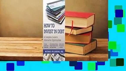 Full E-book  How To Invest in Debt: A Complete Guide to Alternative Opportunities  Best Sellers