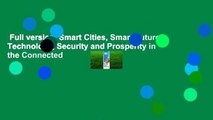 Full version  Smart Cities, Smart Future: Technology, Security and Prosperity in the Connected