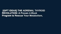 [GIFT IDEAS] THE ADRENAL THYROID REVOLUTION: A Proven 4-Week Program to Rescue Your Metabolism,