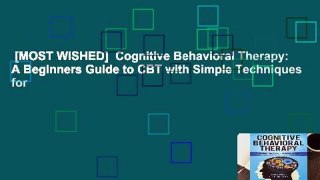 [MOST WISHED]  Cognitive Behavioral Therapy: A Beginners Guide to CBT with Simple Techniques for