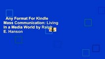 Any Format For Kindle  Mass Communication: Living in a Media World by Ralph E. Hanson