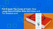 Full E-book The Curse of Cash: How Large-Denomination Bills Aid Crime and Tax Evasion and