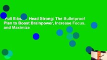 Full E-book  Head Strong: The Bulletproof Plan to Boost Brainpower, Increase Focus, and Maximize