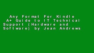 Any Format For Kindle  A+ Guide to IT Technical Support (Hardware and Software) by Jean Andrews