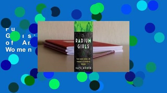 Full E-book The Radium Girls: The Dark Story of America's Shining Women For Kindle