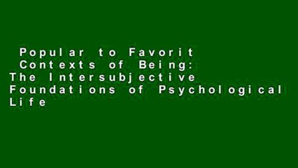 Popular to Favorit  Contexts of Being: The Intersubjective Foundations of Psychological Life