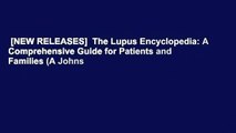 [NEW RELEASES]  The Lupus Encyclopedia: A Comprehensive Guide for Patients and Families (A Johns