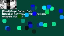 [Read] Carpe Datum: Cute Notebook For Data Analyst Behavioral Analysis  For Trial