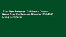 Trial New Releases  Children s Dreams: Notes from the Seminar Given in 1936-1940 (Jung Seminars)