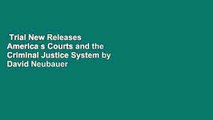 Trial New Releases  America s Courts and the Criminal Justice System by David Neubauer