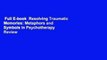 Full E-book  Resolving Traumatic Memories: Metaphors and Symbols in Psychotherapy  Review