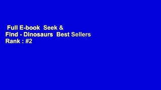 Full E-book  Seek & Find - Dinosaurs  Best Sellers Rank : #2