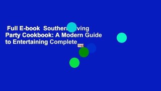 Full E-book  Southern Living Party Cookbook: A Modern Guide to Entertaining Complete