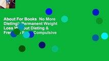 About For Books  No More Dieting!: Permanent Weight Loss Without Dieting & Freedom From Compulsive