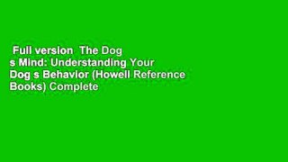 Full version  The Dog s Mind: Understanding Your Dog s Behavior (Howell Reference Books) Complete