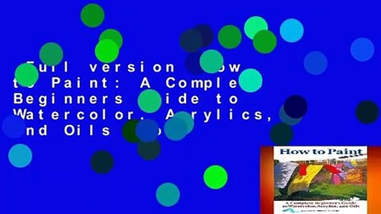 Full version How to Paint A Complete Beginners Guide to Watercolor