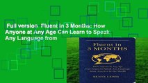 Full version  Fluent in 3 Months: How Anyone at Any Age Can Learn to Speak Any Language from