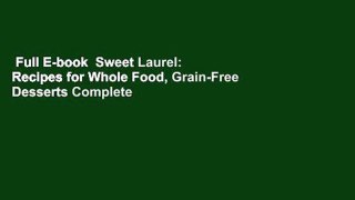 Full E-book  Sweet Laurel: Recipes for Whole Food, Grain-Free Desserts Complete