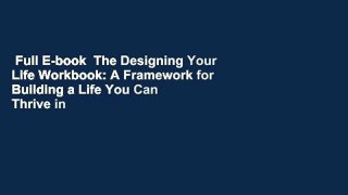 Full E-book  The Designing Your Life Workbook: A Framework for Building a Life You Can Thrive in