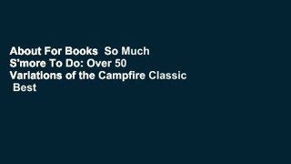 About For Books  So Much S'more To Do: Over 50 Variations of the Campfire Classic  Best Sellers