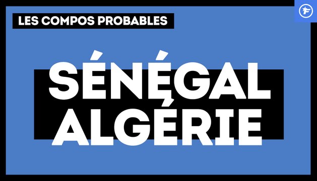 Sénégal - Algérie : les compositions probables