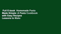 Full E-book  Homemade Pasta Made Simple: A Pasta Cookbook with Easy Recipes   Lessons to Make