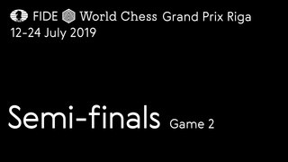 Grand Prix FIDE Riga 2019 Semi-finals Game 2