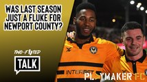Two-Footed Talk | Was last season nothing more than a fluke for Newport County?