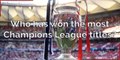 Football_Who has won the most champions league titles
