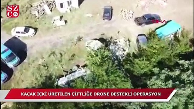 Kaçak içki üretilen çiftliğe drone destekli operasyon