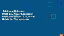 Trial New Releases  What You Never Learned in Graduate School: A Survival Guide for Therapists (A