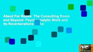 About For Books  The Consulting Room and Beyond: Psychoanalytic Work and Its Reverberations in the