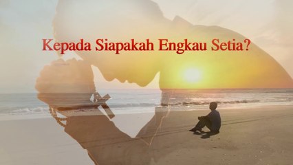 Bacaan Firman Tuhan Yang Mahakuasa - Kepada Siapakah Engkau Setia?