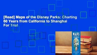 [Read] Maps of the Disney Parks: Charting 60 Years from California to Shanghai  For Trial