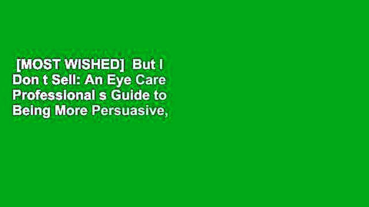 [MOST WISHED]  But I Don t Sell: An Eye Care Professional s Guide to Being More Persuasive,